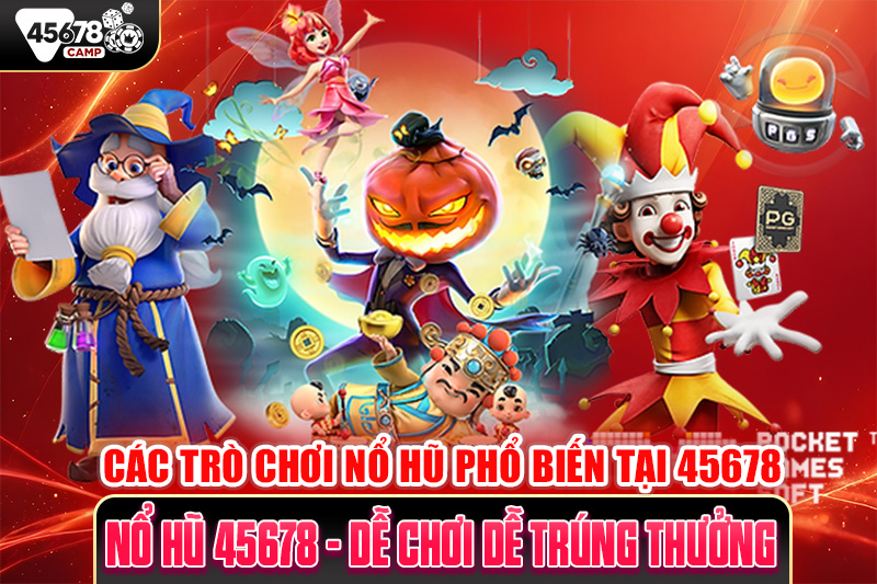 Các trò chơi nổ hũ phổ biến tại 45678