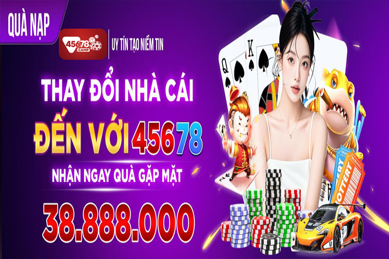 45678 - Nhà cái uy tín thu hút hàng triệu bet thủ mỗi ngày 24 Chính sách khuyến mãi cực hot tại 45678