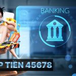 Nạp tiền 45678 - Giao dịch nhanh chóng, ưu đãi cực lớn! Nạp tiền 45678