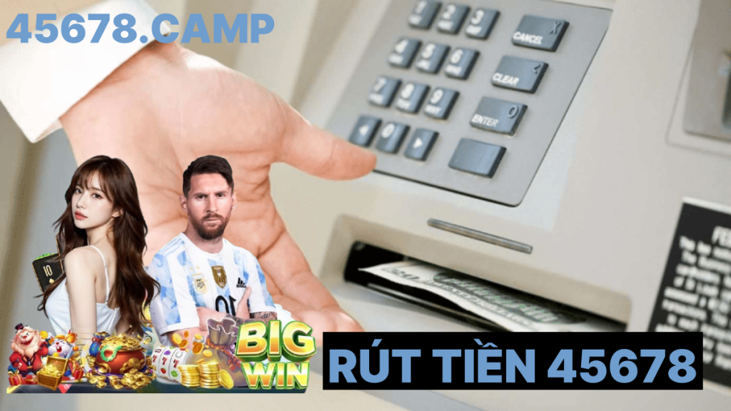 Hướng dẫn chi tiết cách rút tiền từ 45678 1 Rut tien 45678