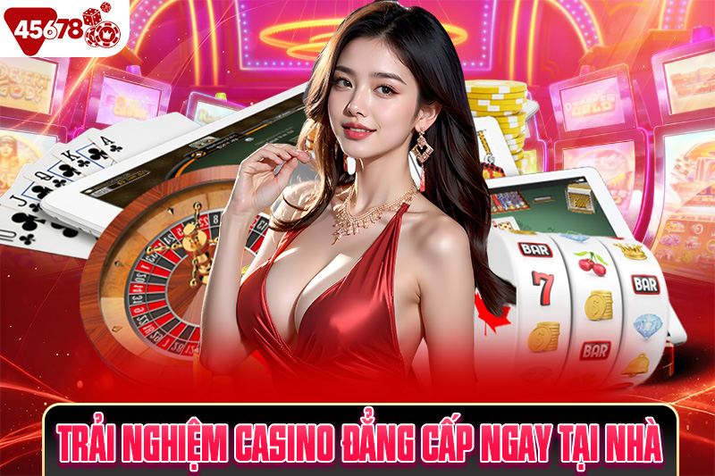 Trải nghiệm casino đẳng cấp ngay tại nhà