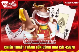 Cách chơi Blackjack