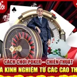Cách chơi Poker - Chiến thuật và kinh nghiệm từ các cao thủ Cách chơi Poker