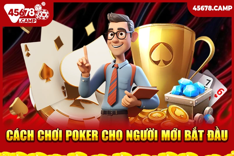 Cách chơi Poker cho người mới bắt đầu