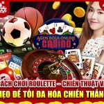 Cách chơi Roulette - Chiến thuật và mẹo để tối đa hóa chiến thắng Cách chơi Roulette