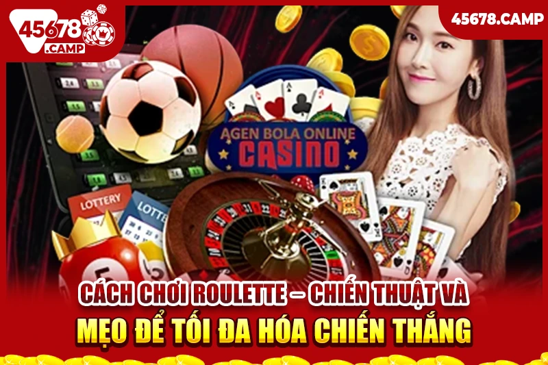 Cách chơi Roulette - Chiến thuật và mẹo để tối đa hóa chiến thắng 1 Cách chơi Roulette