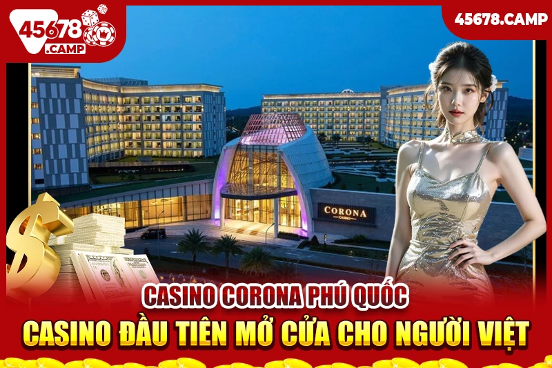 Danh sách các casino ở Việt Nam - Điểm đến giải trí và thử vận may 2 Casino Corona Phú Quốc - Casino đầu tiên mở cửa cho người Việt