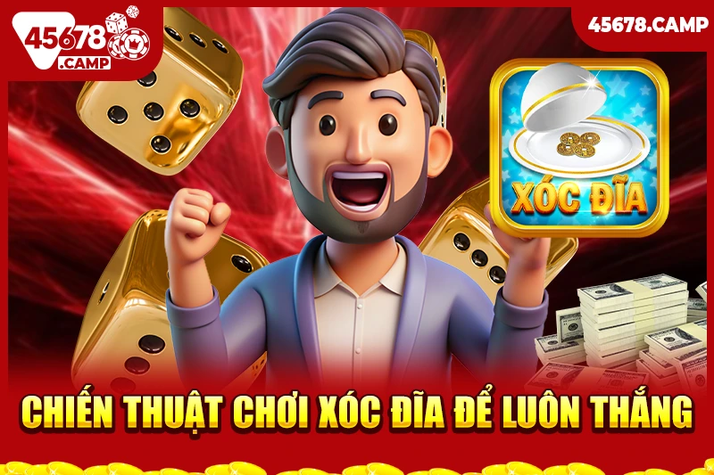 Cách chơi xóc đĩa luôn thắng - Chiến thuật từ các cao thủ 3 Chiến thuật chơi xóc đĩa để luôn thắng