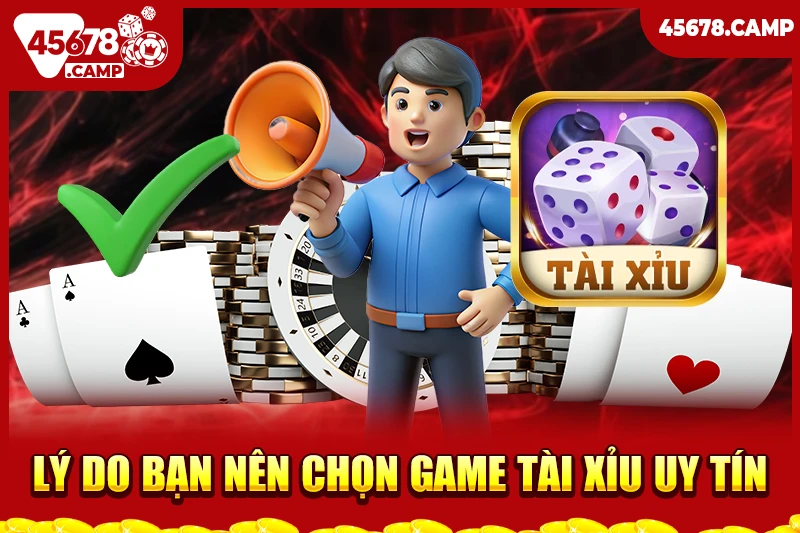 Game tài xỉu uy tín - Chọn đúng nhà cái để chơi an toàn và hiệu quả 2 Lý do bạn nên chọn game tài xỉu uy tín
