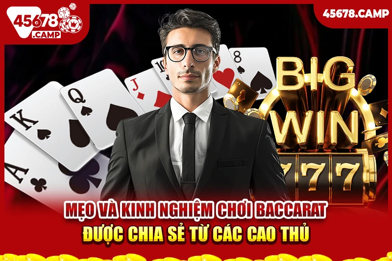 Kinh nghiệm chơi Baccarat - Chiến thuật thắng lớn cùng nhà cái 45678 3 Mẹo và kinh nghiệm chơi Baccarat được chia sẻ từ các cao thủ