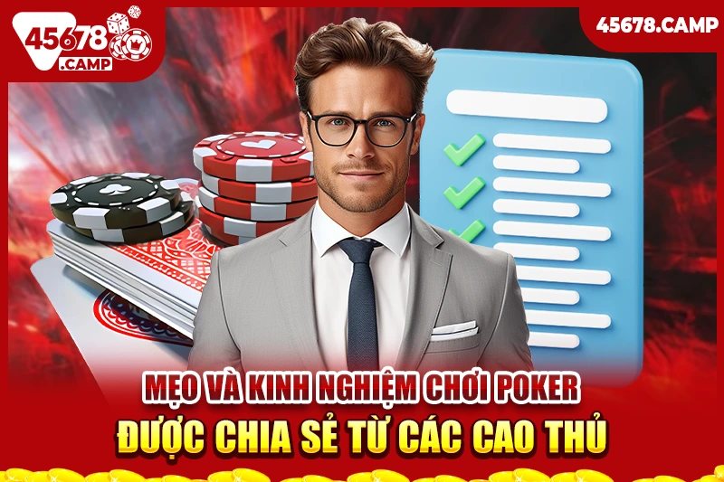Kinh nghiệm chơi Poker - Làm chủ chiến thuật và tâm lý để chiến thắng 3 Mẹo và kinh nghiệm chơi Poker được chia sẻ từ các cao thủ