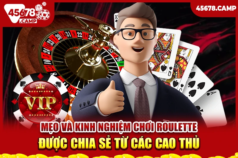 Cách chơi Roulette - Chiến thuật và mẹo để tối đa hóa chiến thắng 4 Mẹo và kinh nghiệm chơi Roulette được chia sẻ từ các cao thủ