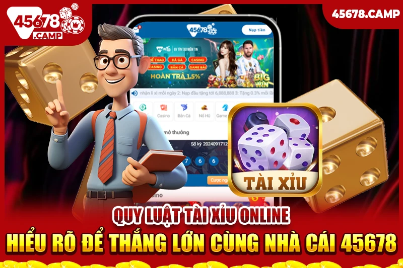 Quy luật tài xỉu online - Hiểu rõ để thắng lớn cùng nhà cái 45678 1 Quy luật tài xỉu online
